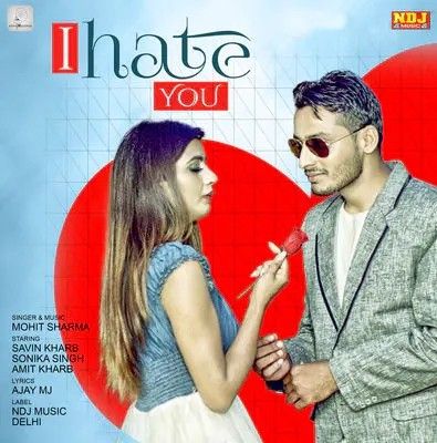 I Hate You Mohit Sharma mp3 song free download, I Hate You Mohit Sharma full album