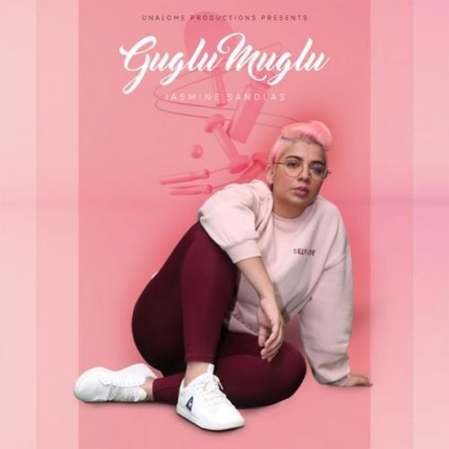 Guglu Muglu Jasmine Sandlas mp3 song free download, Guglu Muglu Jasmine Sandlas full album