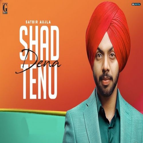 Shad Dena Tenu Satbir Aujla mp3 song free download, Shad Dena Tenu Satbir Aujla full album