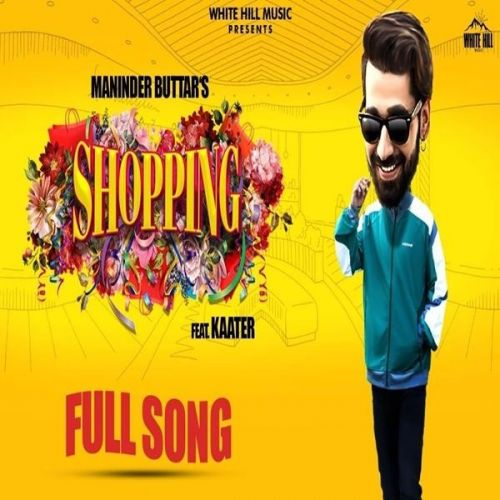 Shopping Maninder Buttar, Kaater mp3 song free download, Shopping Maninder Buttar, Kaater full album