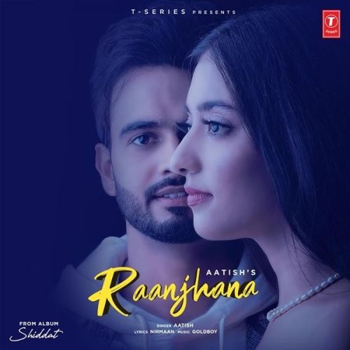 Raanjhana (Shiddat) Aatish mp3 song free download, Raanjhana (Shiddat) Aatish full album