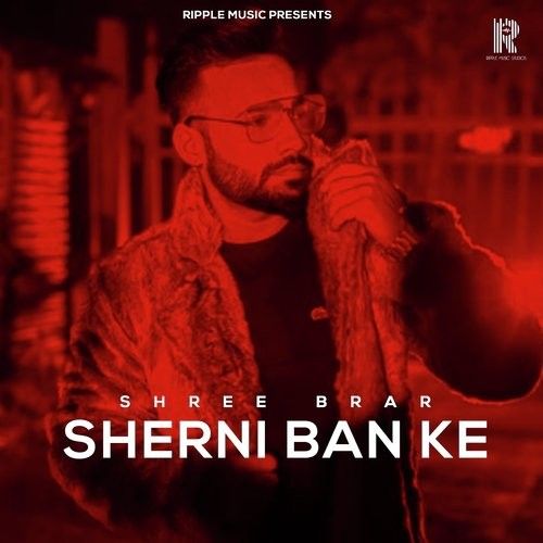 Sherni Ban Ke Shree Brar mp3 song free download, Sherni Ban Ke Shree Brar full album