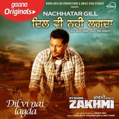 Dil Vi Nai Lagdi (Zakhmi) Nachhatar Gill mp3 song free download, Dil Vi Nai Lagdi (Zakhmi) Nachhatar Gill full album