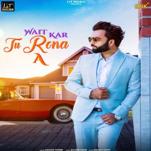 Wait Kar Tu Rona A Gagan Thind mp3 song free download, Wait Kar Tu Rona A Gagan Thind full album