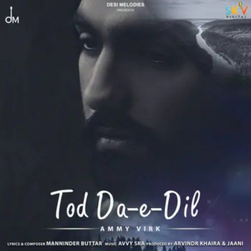 Tod Da E Dil Ammy Virk mp3 song free download, Tod Da E Dil Ammy Virk full album