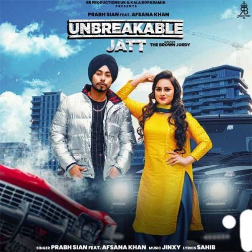 Unbreakable Jatt Prabh Sain, Afsana Khan mp3 song free download, Unbreakable Jatt Prabh Sain, Afsana Khan full album