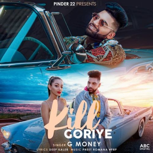 Kill Goriye G Money mp3 song free download, Kill Goriye G Money full album