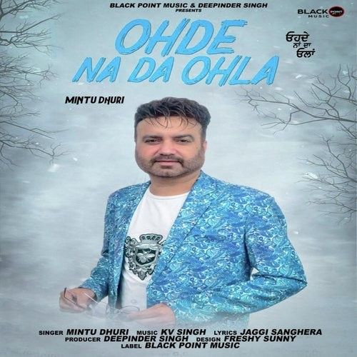 Ohde Na Da Ohla Mintu Dhuri mp3 song free download, Ohde Na Da Ohla Mintu Dhuri full album