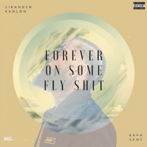 Forever on Some Fly Shit Sikander Kahlon, Kaka Sady mp3 song free download, Forever on Some Fly Shit Sikander Kahlon, Kaka Sady full album