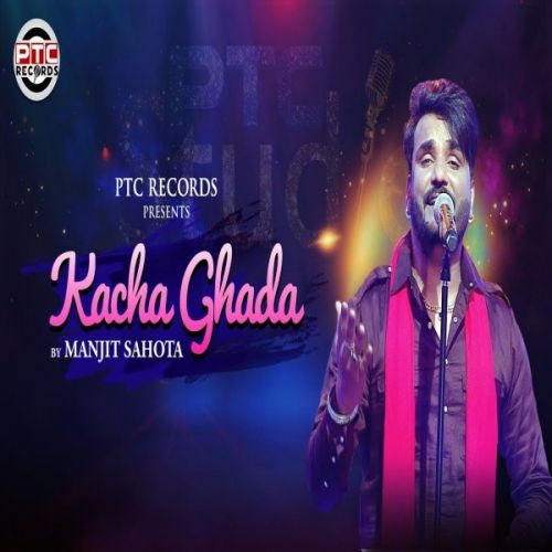 Kacha Ghada Manjit Sahota mp3 song free download, Kacha Ghada Manjit Sahota full album