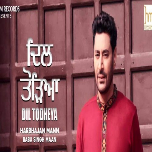 Dil Todheya Harbhajan Mann mp3 song free download, Dil Todheya Harbhajan Mann full album