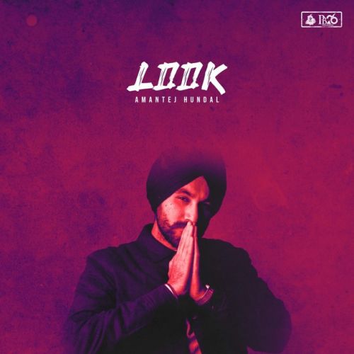 Look Amantej Hundal mp3 song free download, Look Amantej Hundal full album