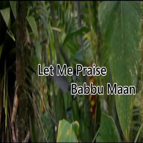 Let Me Praise Babbu Maan mp3 song free download, Let Me Praise Babbu Maan full album