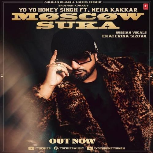 Moscow Suka Neha Kakkar, Yo Yo Honey Singh mp3 song free download, Moscow Suka Neha Kakkar, Yo Yo Honey Singh full album