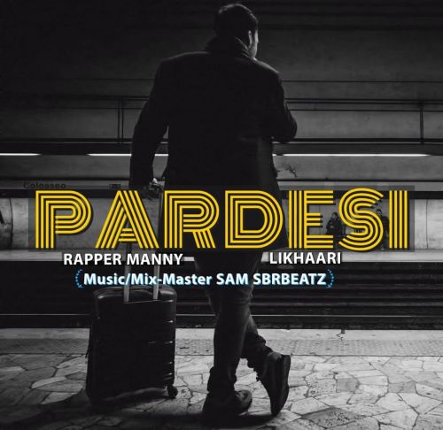 Pardesi Rapper Manny, Likhaari mp3 song free download, Pardesi Rapper Manny, Likhaari full album