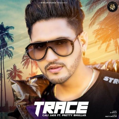 Trace,Pretty Bhullar Cali Jass mp3 song free download, Trace Cali Jass full album