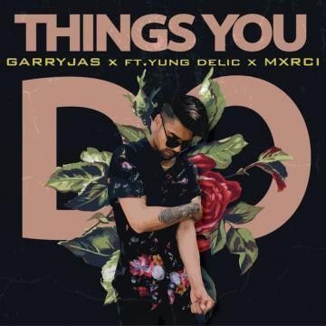 Things You Do Garry Jas, Yung Delic mp3 song free download, Things You Do Garry Jas, Yung Delic full album