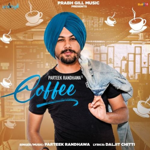 Coffee Parteek Randhawa mp3 song free download, Coffee Parteek Randhawa full album