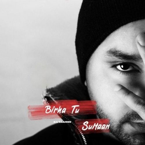 Birha Tu Sultaan Raj Ranjodh mp3 song free download, Birha Tu Sultaan Raj Ranjodh full album