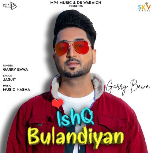 Ishq Bulandiyan Garry Bawa mp3 song free download, Ishq Bulandiyan Garry Bawa full album