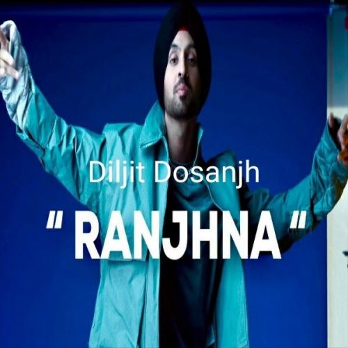 Ranjhna (Original) Diljit Dosanjh mp3 song free download, Ranjhna Diljit Dosanjh full album