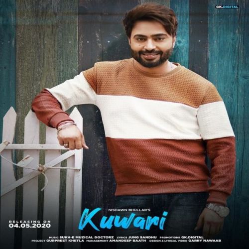 Kuwari Nishawn Bhullar mp3 song free download, Kuwari Nishawn Bhullar full album