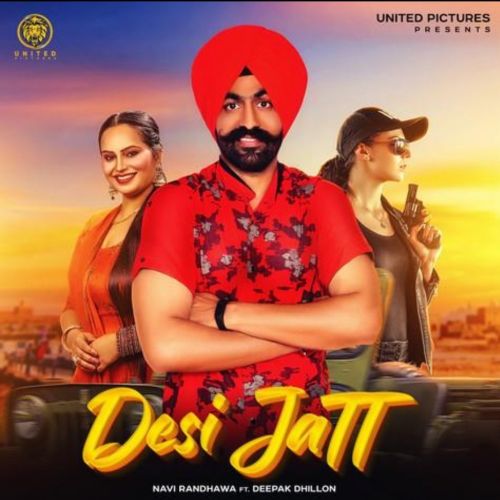 Desi Jatt Deepak Dhillon, Navi Randhawa mp3 song free download, Desi Jatt Deepak Dhillon, Navi Randhawa full album