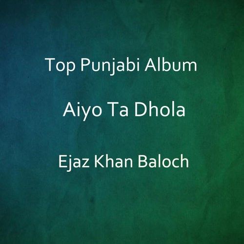 Aiyo Ta Dhola By Ejaz Khan Baloch full mp3 album downlad