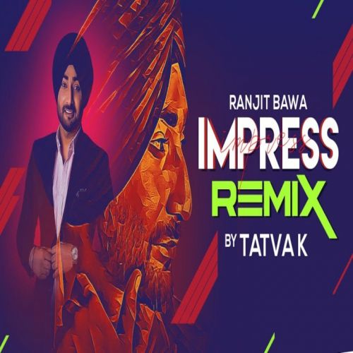 Impress Remix Ranjit Bawa mp3 song free download, Impress Remix Ranjit Bawa full album