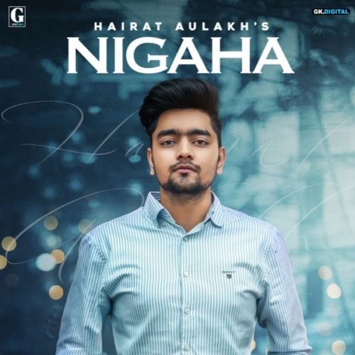 Nigaha Hairat Aulakh mp3 song free download, Nigaha Hairat Aulakh full album