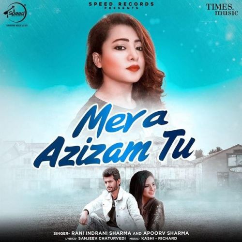 Mera Azizam Tu Apoorv Sharma, Rani Indrani Sharma mp3 song free download, Mera Azizam Tu Apoorv Sharma, Rani Indrani Sharma full album