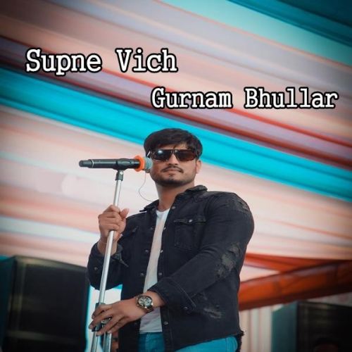 Supne Vich Gurnam Bhullar mp3 song free download, Supne Vich Gurnam Bhullar full album