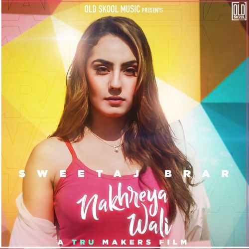 Nakhreya Wali Sweetaj Brar mp3 song free download, Nakhreya Wali Sweetaj Brar full album