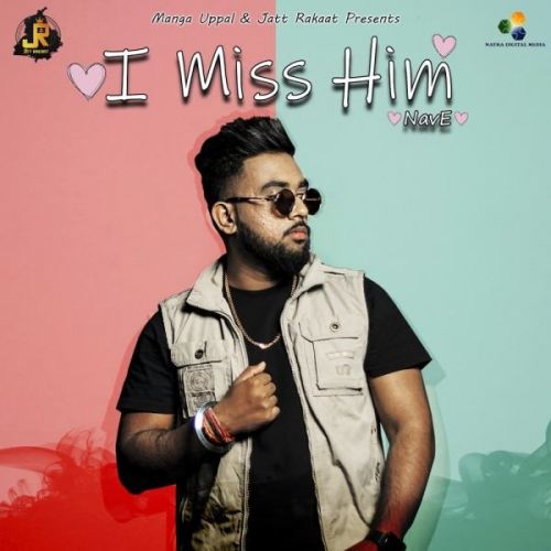 I Miss Him NavE mp3 song free download, I Miss Him NavE full album