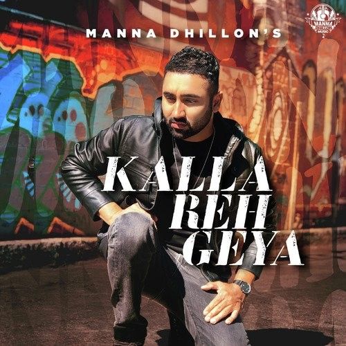 Kalla Reh Geya Manna Dhillon mp3 song free download, Kalla Reh Geya Manna Dhillon full album