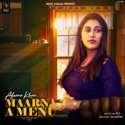 Maarna A Menu Afsana Khan mp3 song free download, Maarna A Menu Afsana Khan full album