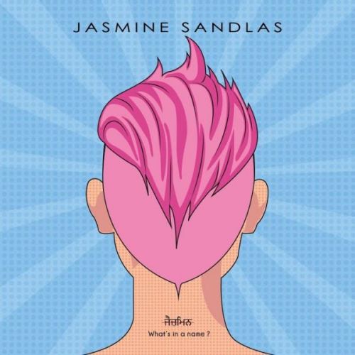 Beimaan Jasmine Sandlas mp3 song free download, Whats In A Name Jasmine Sandlas full album