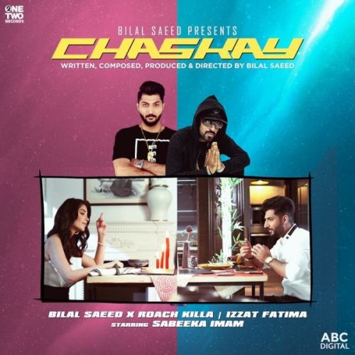 Chaskay Bilal Saeed, Roach Killa, Izzat Fatima mp3 song free download, Chaskay Bilal Saeed, Roach Killa, Izzat Fatima full album