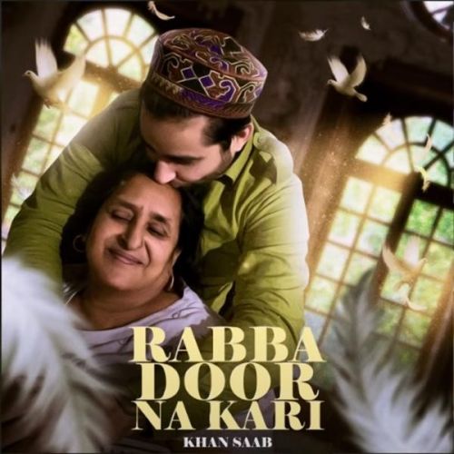 Rabba Door Na Kari Khan Saab mp3 song free download, Rabba Door Na Kari Khan Saab full album