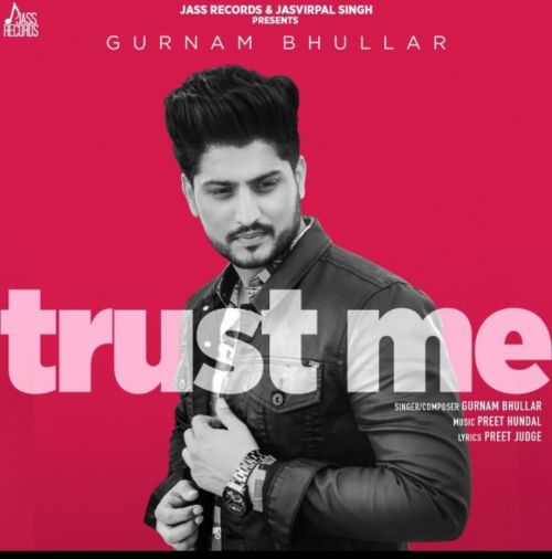 Trust Me Gurnam Bhullar mp3 song free download, Trust Me Gurnam Bhullar full album