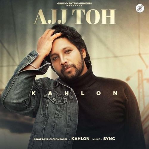 Ajj Toh Kahlon mp3 song free download, Ajj Toh Kahlon full album