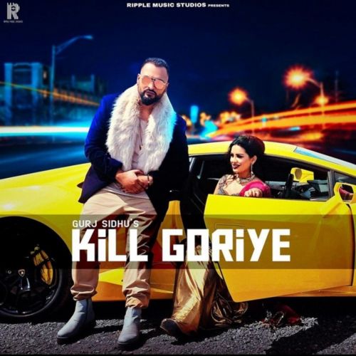 Kill Goriye Gurj Sidhu mp3 song free download, Kill Goriye Gurj Sidhu full album