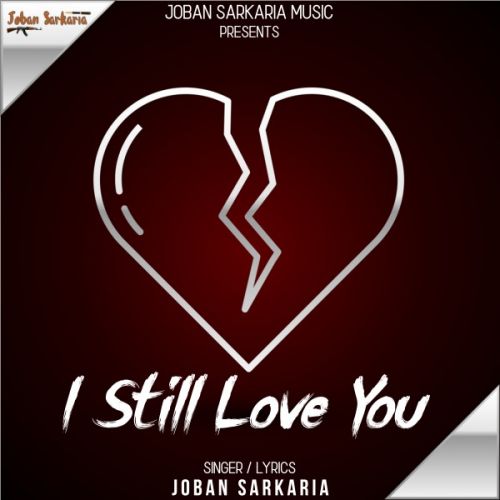 I Still Love You Joban Sarkaria mp3 song free download, I Still Love You Joban Sarkaria full album