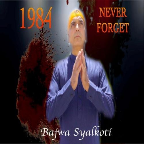 1984 Never Forget Bajwa Syalkoti mp3 song free download, 1984 Never Forget Bajwa Syalkoti full album