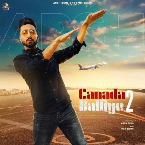 Canada Balliye 2 Arsh Deol mp3 song free download, Canada Balliye 2 Arsh Deol full album