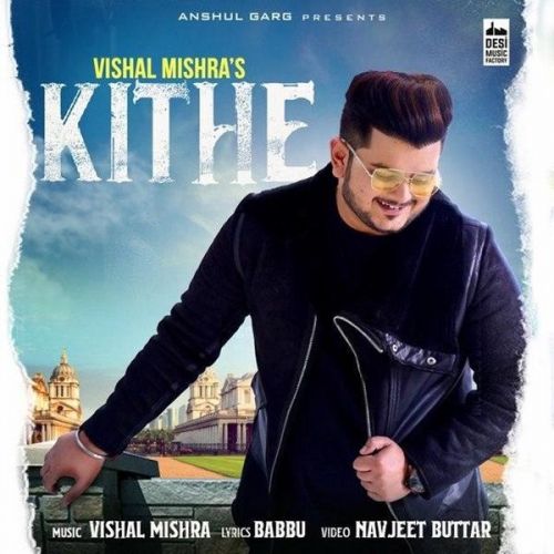 Kithe Vishal Mishra mp3 song free download, Kithe Vishal Mishra full album