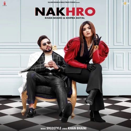 Nakhro Khan Bhaini, Shipra Goyal mp3 song free download, Nakhro Khan Bhaini, Shipra Goyal full album