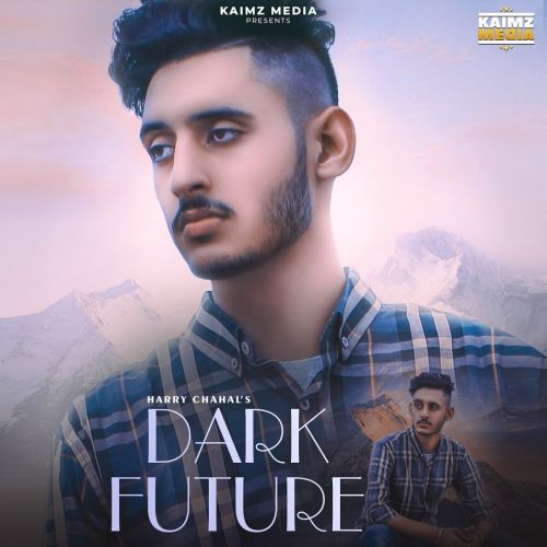 Dark Future Harry Chahal mp3 song free download, Dark Future Harry Chahal full album