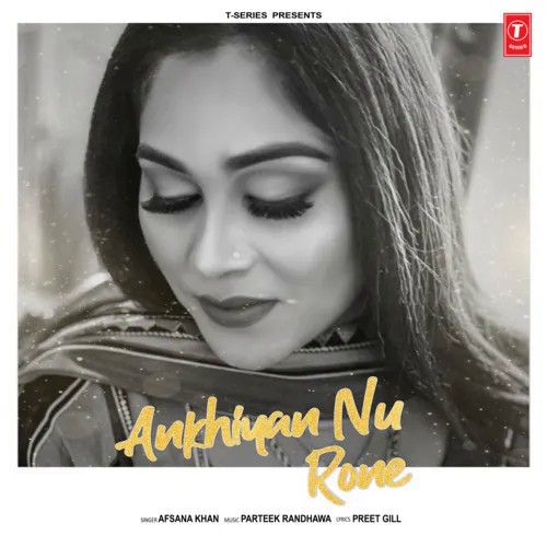 Akhiyan Nu Rone Afsana Khan mp3 song free download, Akhiyan Nu Rone Afsana Khan full album