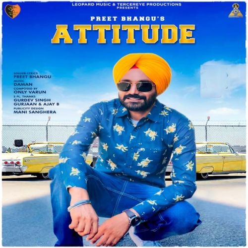 Attitude Preet Bhangu mp3 song free download, Attitude Preet Bhangu full album